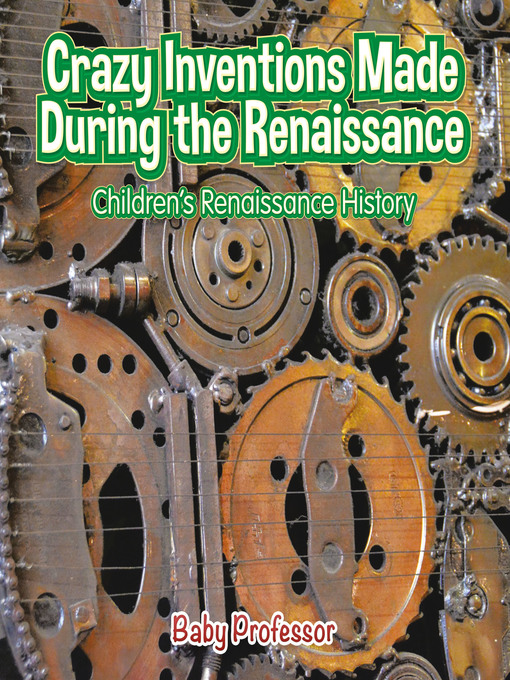 Title details for Crazy Inventions Made During the Renaissance--Children's Renaissance History by Baby Professor - Available